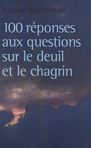 Stock image for 100 rponses aux questions sur le deuil et le chagrin [Paperback] [Aug 20, 2012] Nadine Beauthac for sale by Ammareal