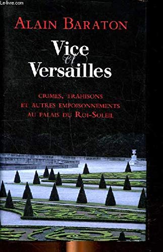 9782298057546: VICE VERSAILLE : Crimes, trahisons et autres empoisonnements au palais du Roi-Soleil