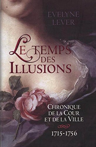 Beispielbild fr LE TEMPS DES ILLUSIONS. Chronique de la Cour et de la Ville 1715-1756 zum Verkauf von medimops