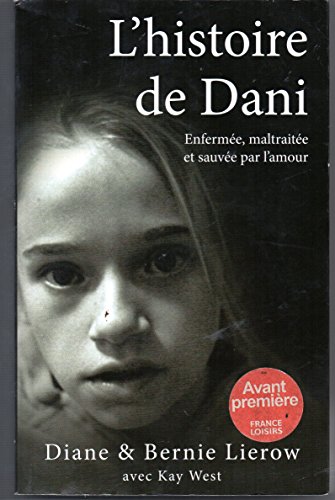 Stock image for L'histoire de Dani. Enferme, maltraite et sauve par l'amour for sale by LeLivreVert