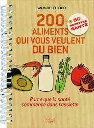 Stock image for 200 aliments qui veulent du bien -parce que la sant commence dans l'assiette for sale by Ammareal