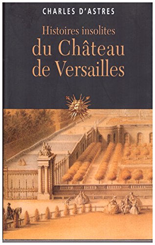 Beispielbild fr Histoires insolites du Chteau de Versailles zum Verkauf von Ammareal