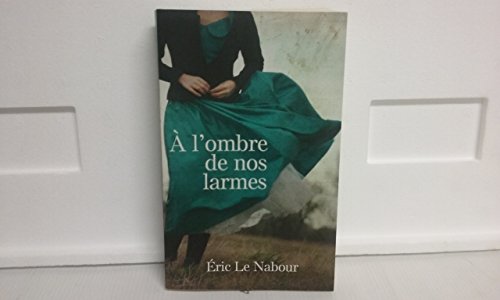 Stock image for A l'ombre de nos larmes [Paperback] Eric Le Nabour for sale by LIVREAUTRESORSAS