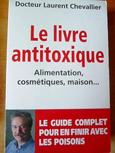 Beispielbild fr Le livre antitoxique alimentation, cosmtiques, maison. . zum Verkauf von Ammareal