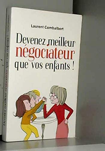 Beispielbild fr Devenez meilleur ngociateur que vos enfants ! : Comment amliorer ses relations avec sa progniture zum Verkauf von medimops