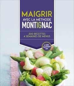 9782298111538: Maigrir avec la méthode Montignac. 200 recettes, 4 semaines de menus à index glycémique bas