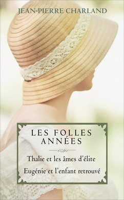 Stock image for LES FOLLES ANNEES:THALIE ET LES AMES D'ELITE-EUGENIE ET L'ENFANT RETROUVE for sale by Bibliofolie