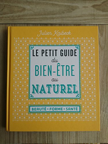 Beispielbild fr Le petit guide du bien-tre au naturel: beaut, forme, sant zum Verkauf von Ammareal