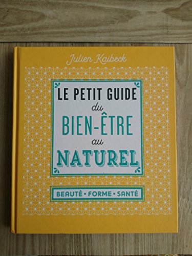 Stock image for Le petit guide du bien-tre au naturel: beaut, forme, sant for sale by Ammareal