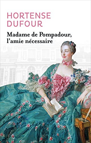9782298119114: Madame de Pompadour, l'amie ncessaire