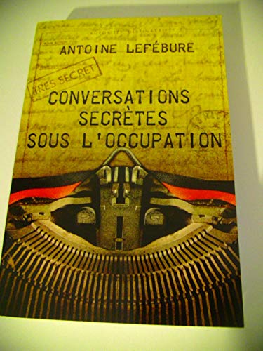 Stock image for Conversations secrtes sous l'occupation for sale by Chapitre.com : livres et presse ancienne
