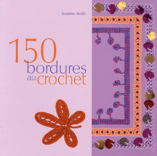 Stock image for 150 bordures en crochet : Inclus des galons, des franges, des motifs et des accessoires for sale by medimops