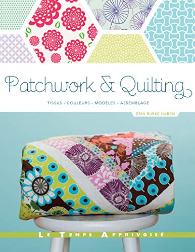 Beispielbild fr Patchwork & Quilting _ Tissus, Couleurs, Modles, Assemblage zum Verkauf von Gallix