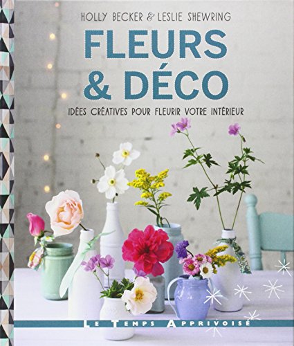 Beispielbild fr Fleurs & Dco : Ides Cratives Pour Fleurir Votre Intrieur zum Verkauf von RECYCLIVRE