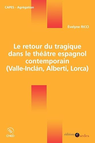 Stock image for Le retour du tragique dans le thtre espagnol contemporain: (Valle-Incln, Alberti, Lorca) for sale by Ammareal