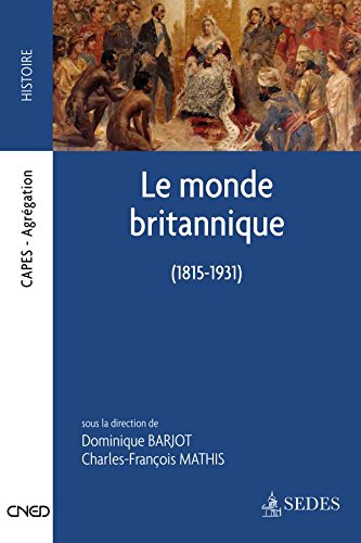 Beispielbild fr Le monde britannique 1815-1931: CAPES - AGR GATION Dominique Barjot and Charles-François Mathis zum Verkauf von LIVREAUTRESORSAS
