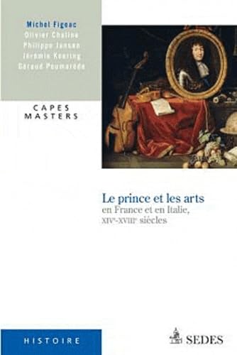 Beispielbild fr Le prince et les arts en France et en Italie, XIVe - XVIIIe sicles: CAPES MASTERS zum Verkauf von medimops