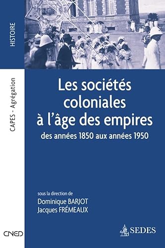 9782301001504: Les socits coloniales  l'ge des Empires - Des annes 1850 aux annes 1950: Des annes 1850 aux annes 1950