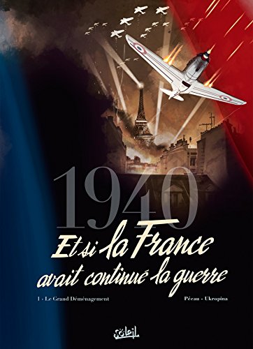 Stock image for 1940 Et si la France avait continu la guerre T01: Le Grand Dmnagement for sale by Librairie Th  la page