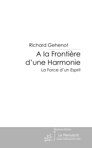 Beispielbild fr A la Frontire d'une Harmonie: La Force d'un Esprit zum Verkauf von medimops
