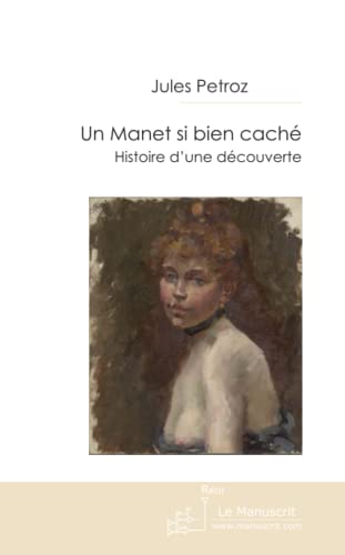 Stock image for Un manet si bien cache. Histoire d'une dcouverte - Mery Laurent muse de l'Impressionnisme par Edouard Manet. for sale by Revaluation Books