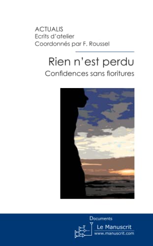 Beispielbild fr Rien n'est perdu: Confidences sans fioritures zum Verkauf von Ammareal