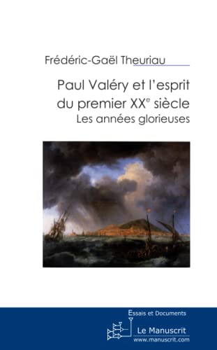 Paul Valéry et l'esprit du premier XXe siècle - Theuriau, Frédéric-Gaël