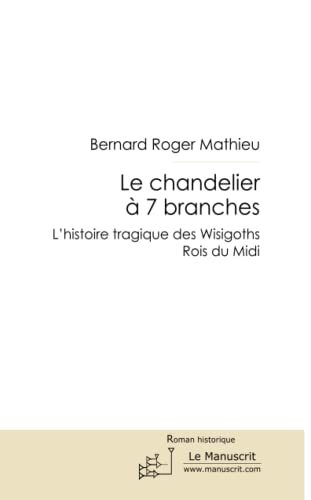 Beispielbild fr Le Chandelier  7 branches: L'histoire tragique des Wisigoths Rois du Midi zum Verkauf von medimops