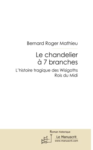 Stock image for Le Chandelier  7 branches: L'histoire tragique des Wisigoths Rois du Midi for sale by medimops