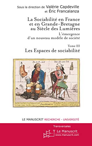 Stock image for La sociabilit en France et en Grande Bretagne: L'mergence d'un nouveau modle de socit Tome III. Les Espaces de sociabilit for sale by Revaluation Books