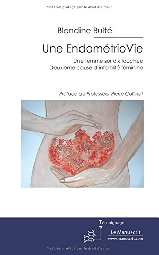 Stock image for Une EndomtrioVie: Une femme sur dix touche. Deuxime cause d'infertilit fminine for sale by medimops