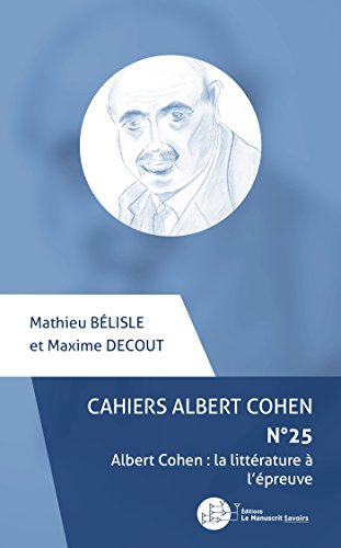 Stock image for Albert Cohen : la littrature  l preuve Les Cahiers d Albert Cohen n25 [Broch] Blisle, Mathieu et Decout, Maxime for sale by BIBLIO-NET