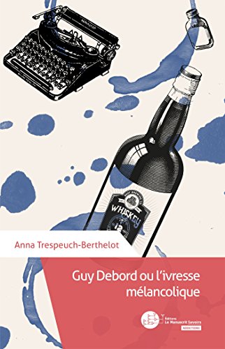 Beispielbild fr Guy Debord ou l'ivresse mlancolique zum Verkauf von Revaluation Books