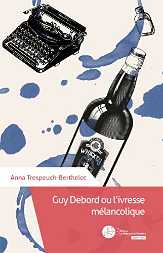 Stock image for Guy Debord ou l'ivresse mlancolique for sale by Revaluation Books