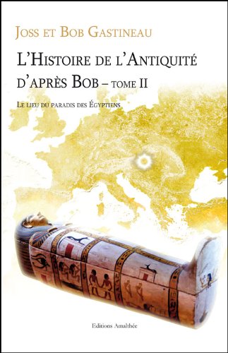 9782310003957: L'histoire de l'antiquit d'aprs Bob, tome 2 : Le lieu du paradis des Egyptiens