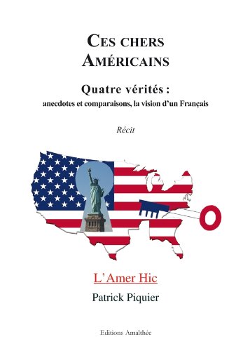 9782310007351: Ces chers Amricains: Quatre vrits : anecdotes et comparaisons, la vision d'un Franais (L'Amer Hic)