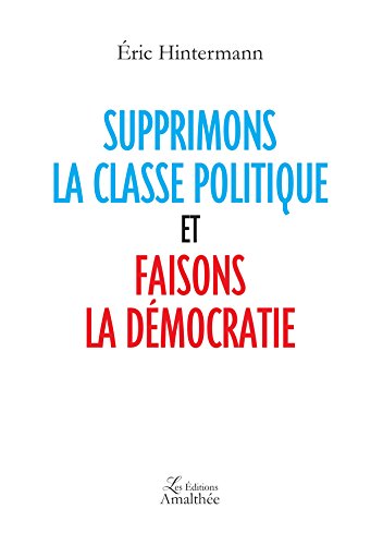 Beispielbild fr Supprimons la classe politique et faisons la dmocratie zum Verkauf von Ammareal