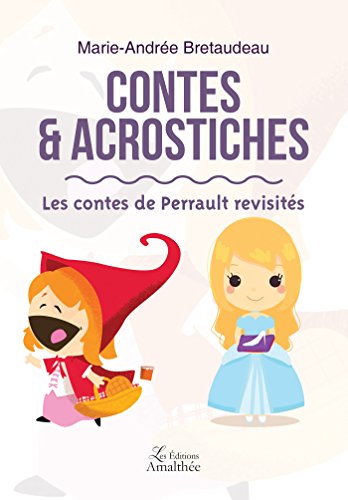 CONTES ET ACROSTICHES LES CONTES DE PERRAULT REVISITES - Bretaudeau, Marie-Andrée