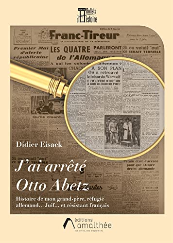 9782310052993: J'ai arrt Otto Abetz: Histoire de mon grand-pre, rfugi allemand... Juif... et rsistant franais