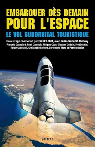 Stock image for EMBARQUER DES DEMAIN POUR L'ESPACE. LE VOL SUBORBITAL TOURISTIQUE for sale by HISTOLIB - SPACETATI