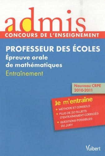 9782311002607: Concours professeur des coles - Epreuve orale de Mathmatiques - Millesime 2011 - Admis - Je m'entrane