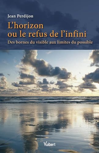 9782311002911: L'horizon ou le refus de l'infini: Des bornes du visible aux limites du possible