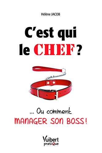 Beispielbild fr C'est qui le chef ? : . Ou comment manager son boss ! zum Verkauf von medimops