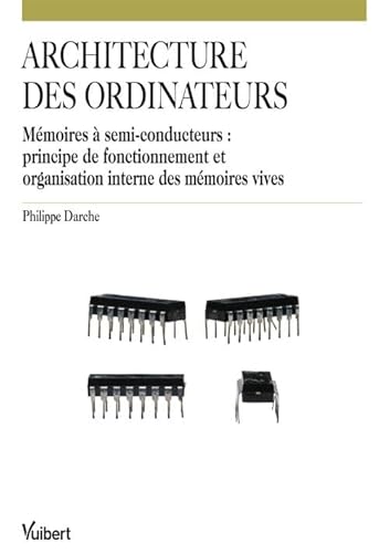 9782311004762: Architecture des ordinateurs: Mmoires  semi-conducteurs : principe de fonctionnement et organisation interne des mmoires vives