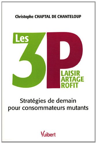 Beispielbild fr LES 3 P : Plaisir Partage Profit : Stratgies de demain pour consommateurs mutants zum Verkauf von Ammareal