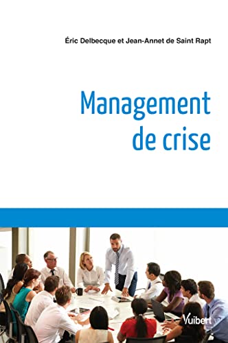 Imagen de archivo de Management de crise Delbecque, Eric et Saint Rapt, Jean-Annet de a la venta por BIBLIO-NET