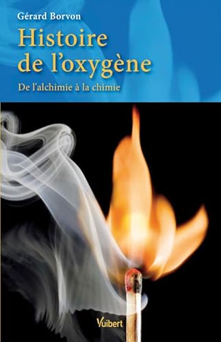 Beispielbild fr Histoire de l'oxygne : De l'alchimie  la chimie zum Verkauf von Ammareal