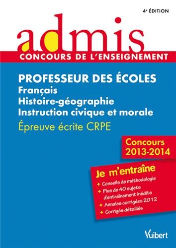 9782311010695: Concours Professeur des coles - Franais, histoire-gographie, instruction civique et morale - Ecrit - Admis - Je m'entrane - Session 2013 - CRPE