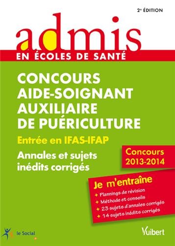 9782311011722: Concours Aide-soignant et Auxiliaire de puriculture - Annales et sujets indits corrigs - Concours 2013-2014