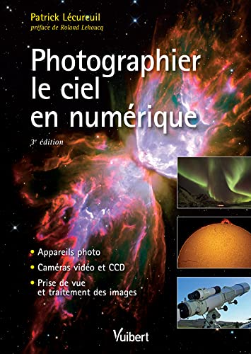 9782311013993: Photographier le ciel en numrique: Appareils photo, cameras vidos et CCD. Prise de vue et traitement des images